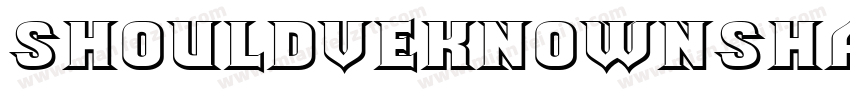 ShouldveKnownShaded Regular字体转换